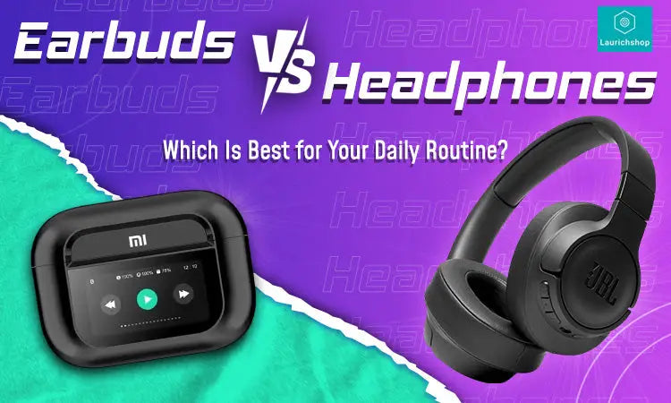 Earbuds vs. Headphones: Which Is Best for Your Daily Routine?